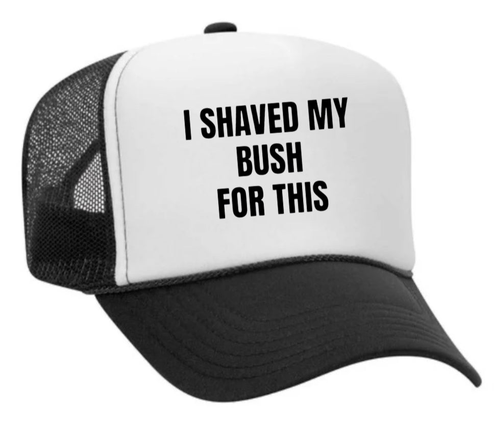 I Shaved My Bush For This Trucker Hat