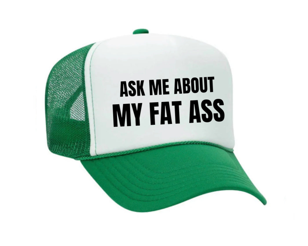 Ask Me About My Fat Ass Trucker Hat