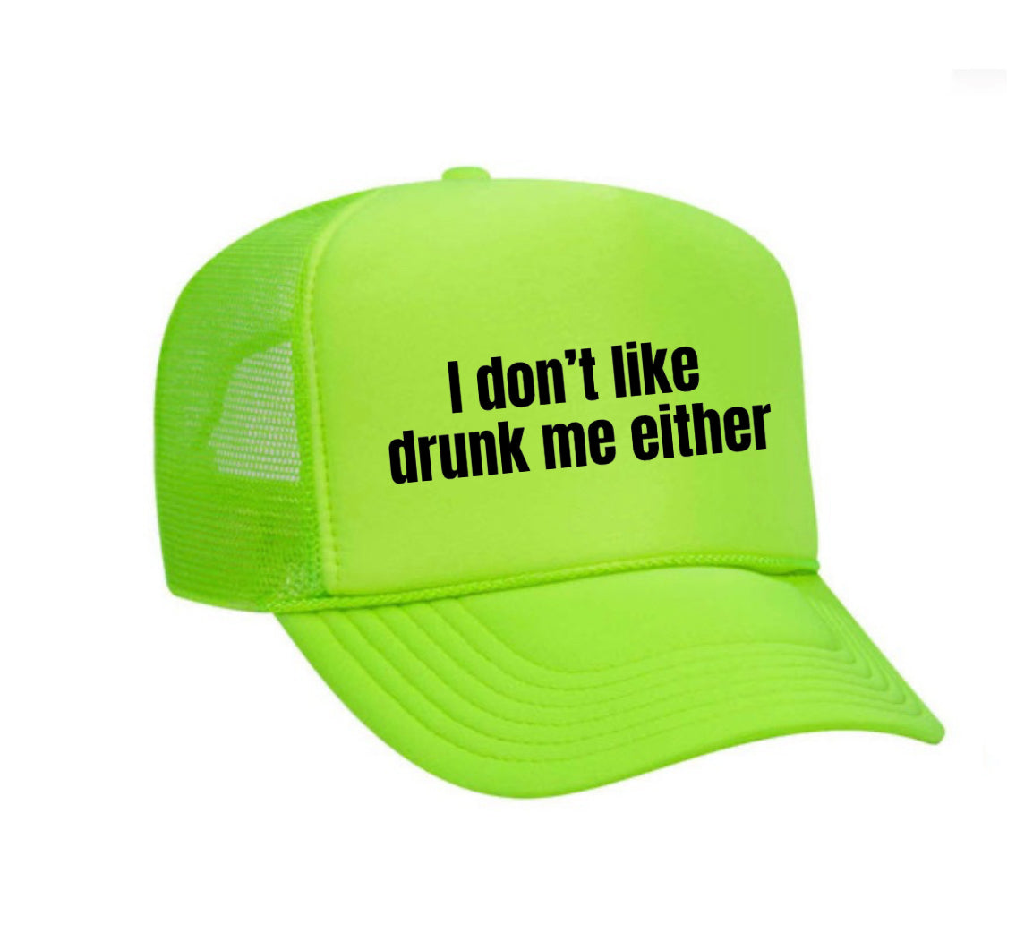 I Don’t Like Drunk Me Either Trucker Hat