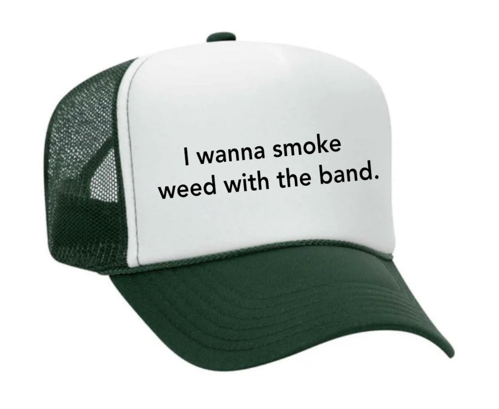 I wanna smoke weed with the band Trucker Hat