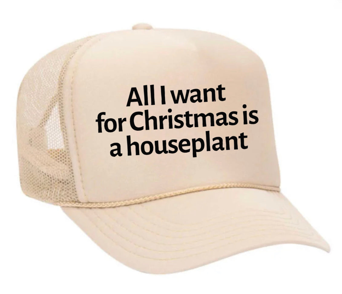 All I Want For Christmas Is A Houseplant Trucker Hat