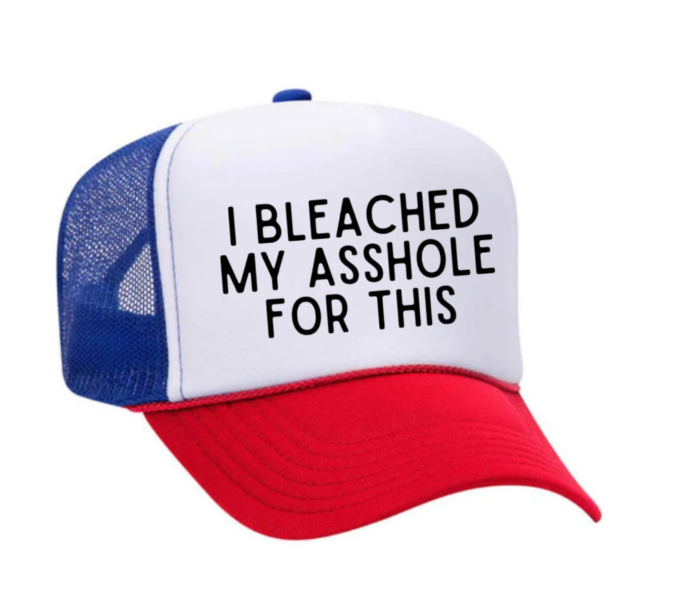 I Bleached My Asshole For This Trucker Hat