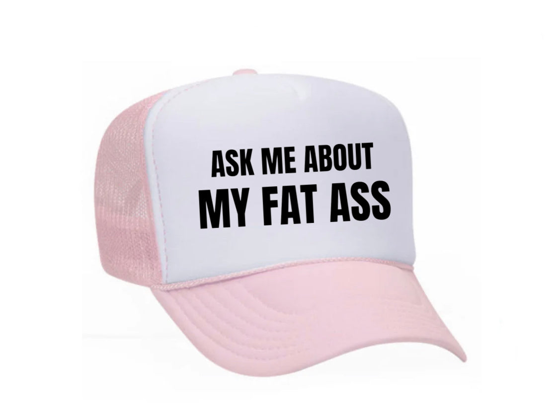 Ask Me About My Fat Ass Trucker Hat