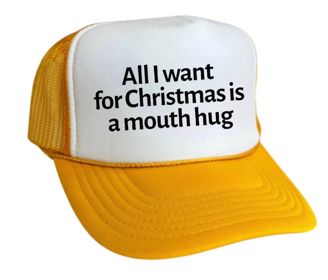 All I Want For Christmas Is A Mouth Hug Trucker Hat