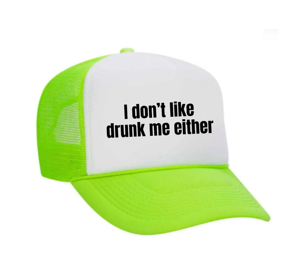 I Don’t Like Drunk Me Either Trucker Hat