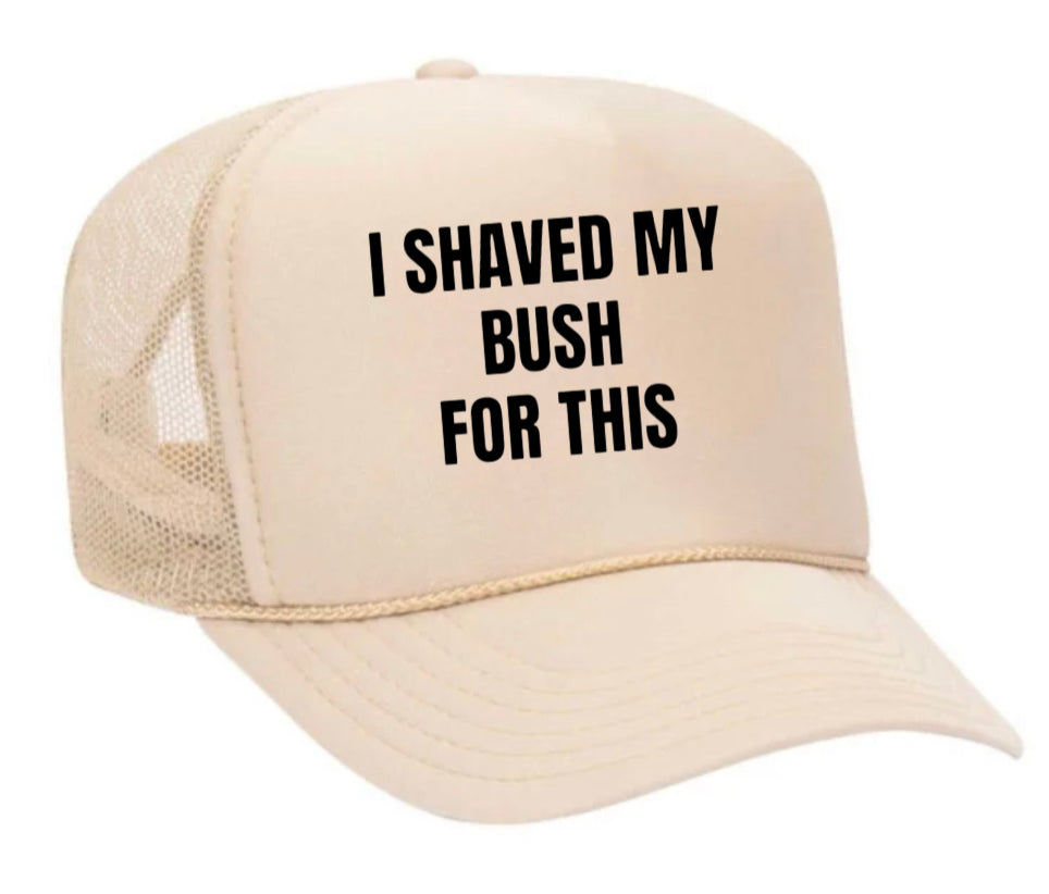 I Shaved My Bush For This Trucker Hat