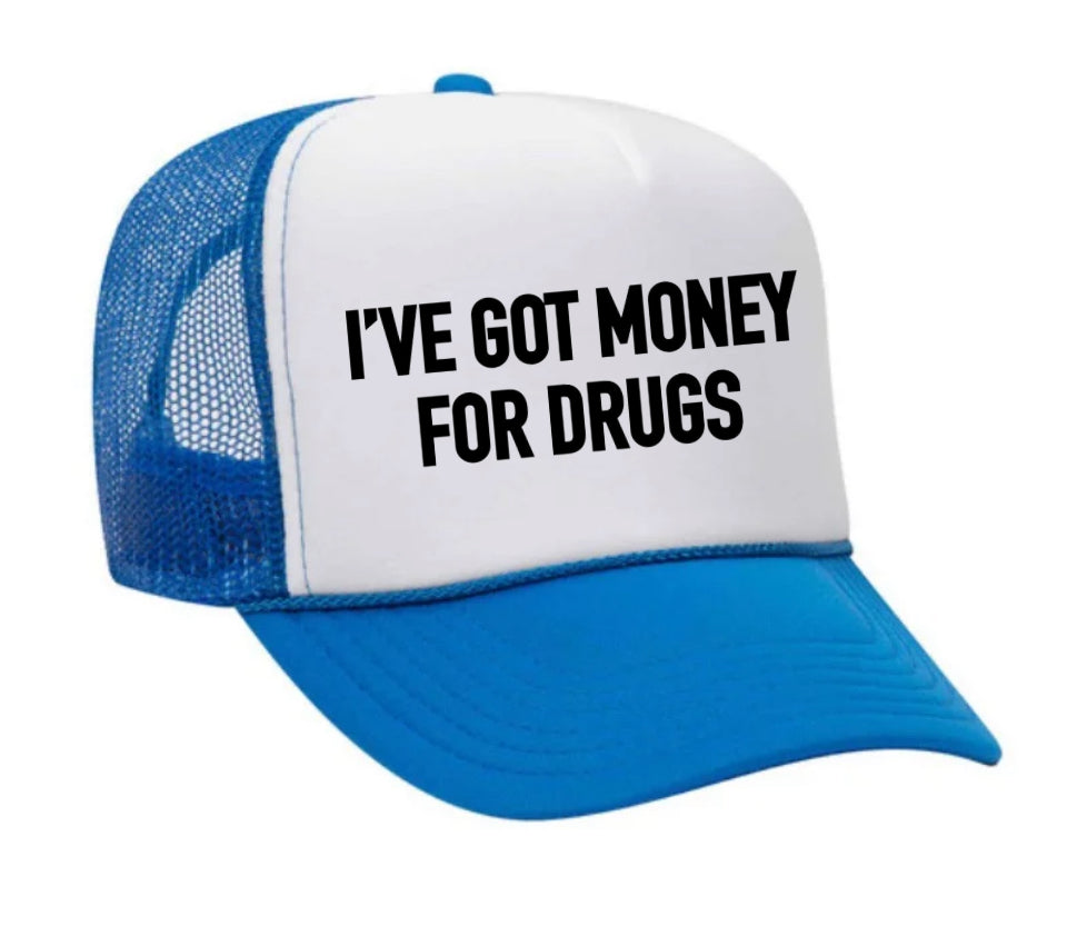 I've Got Money for Drugs Trucker Hat