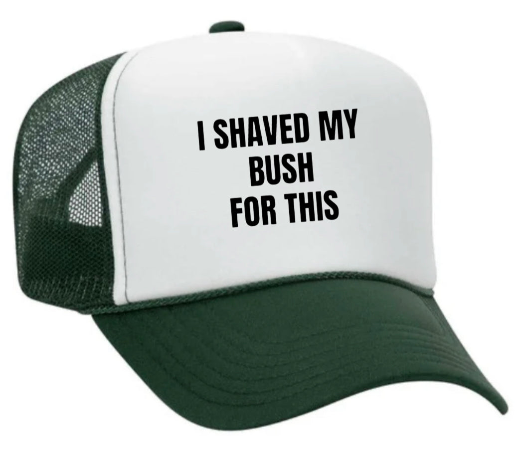 I Shaved My Bush For This Trucker Hat