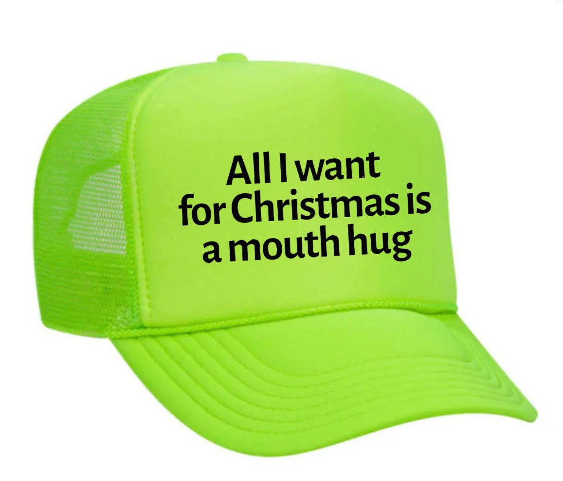 All I Want For Christmas Is A Mouth Hug Trucker Hat