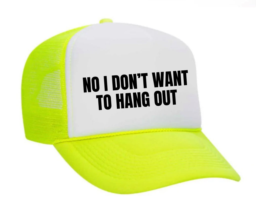 No I Don’t Want To Hang Out Trucker Hat