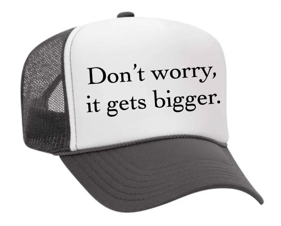 Don't Worry It Gets Bigger. Trucker Hat