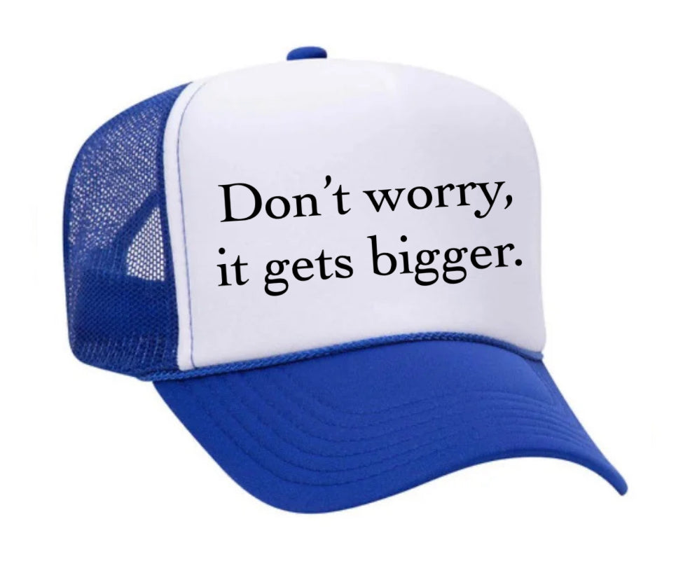 Don't Worry It Gets Bigger. Trucker Hat