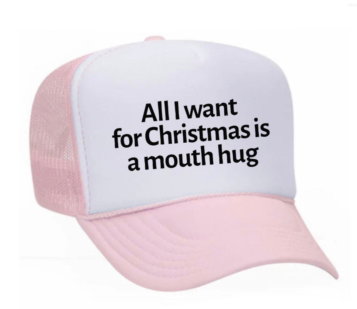 All I Want For Christmas Is A Mouth Hug Trucker Hat