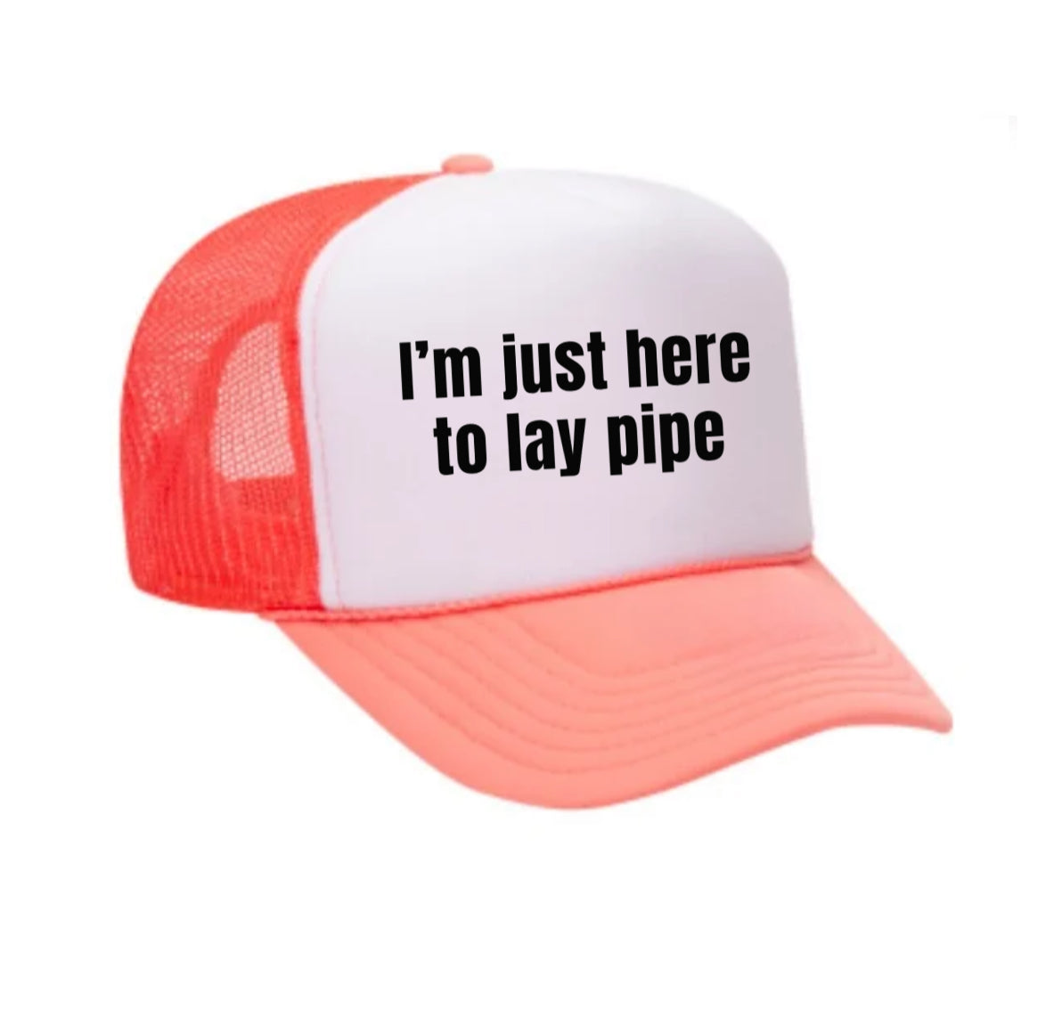 I’m Just Here To Lay Pipe Trucker Hat