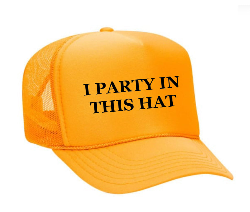 I Party In This Hat Trucker Hat