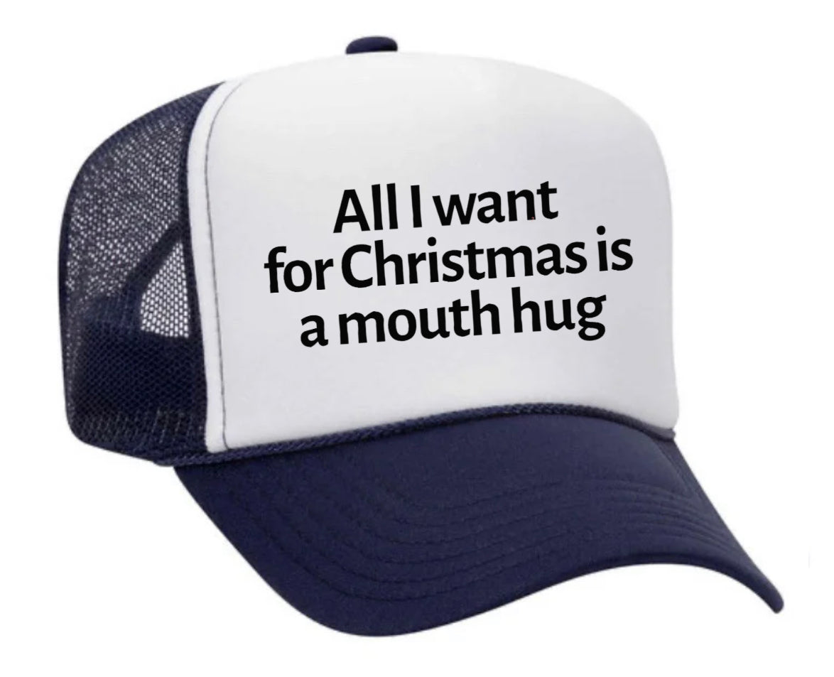 All I Want For Christmas Is A Mouth Hug Trucker Hat