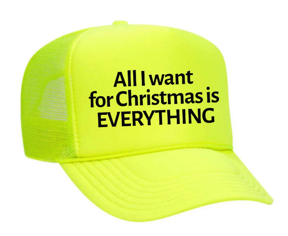 All I Want For Christmas Is Everything Trucker Hat