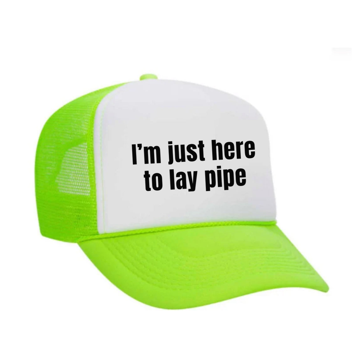 I’m Just Here To Lay Pipe Trucker Hat