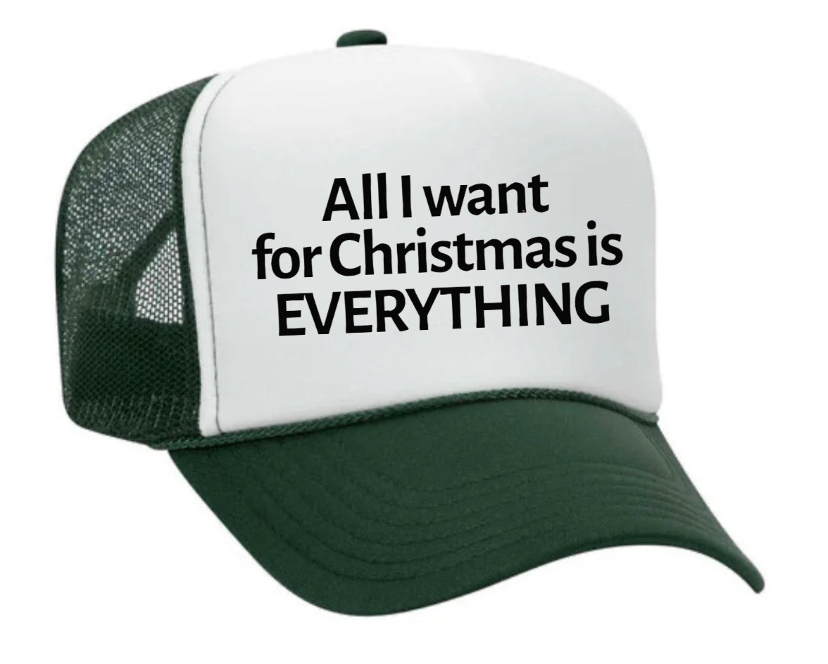 All I Want For Christmas Is Everything Trucker Hat