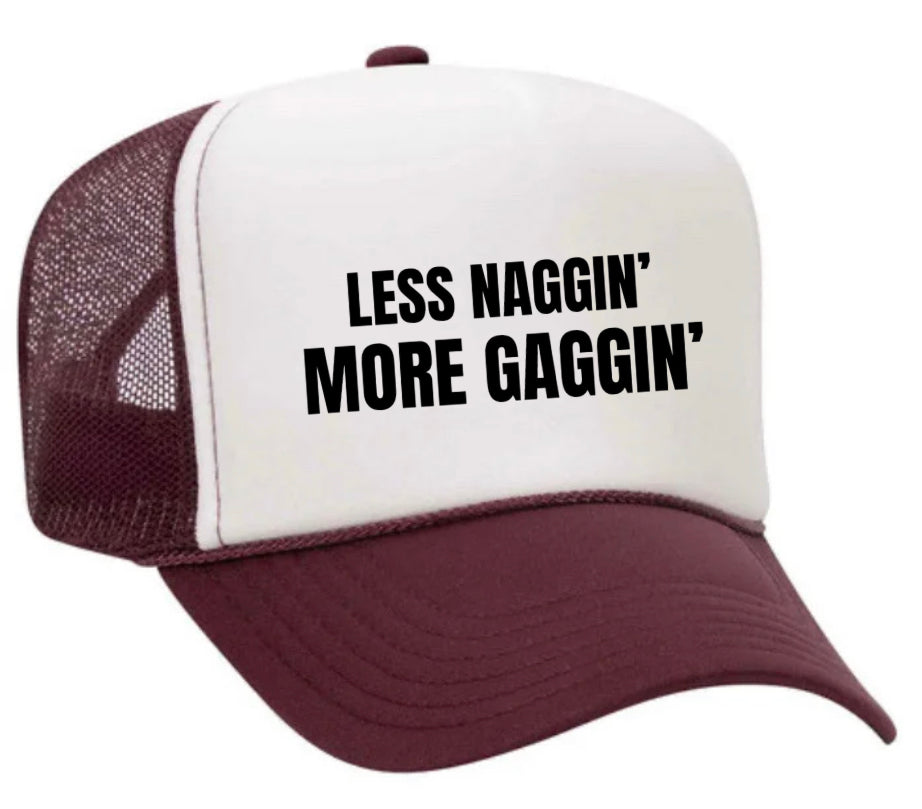 Less Naggin’ More Gaggin’ Trucker Hat