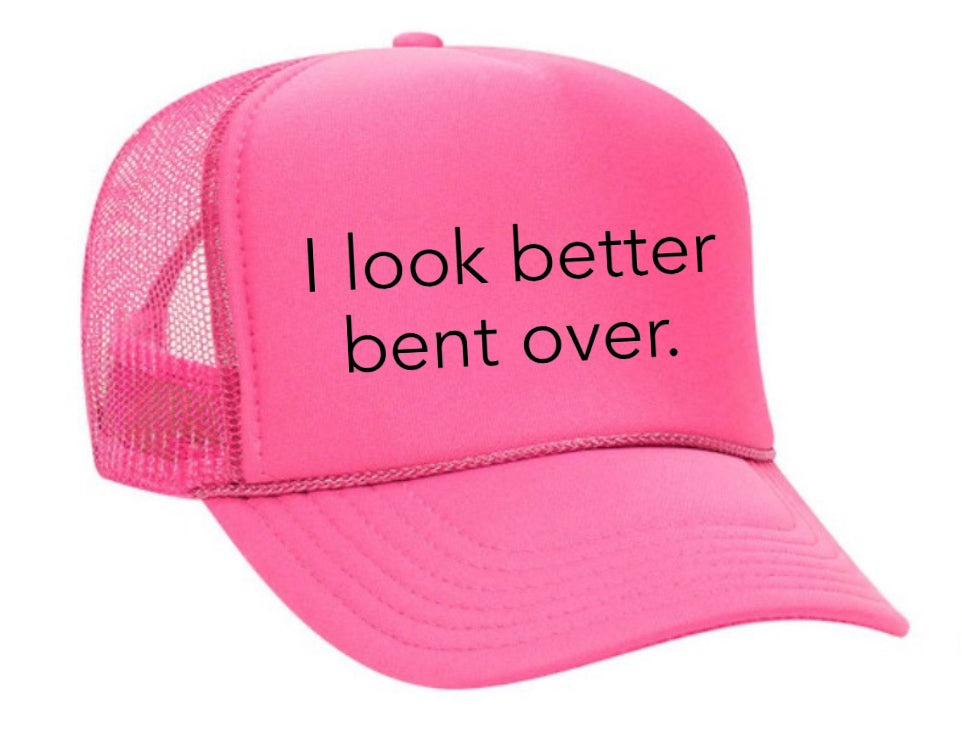 I Look Better Bent Over Trucker Hat