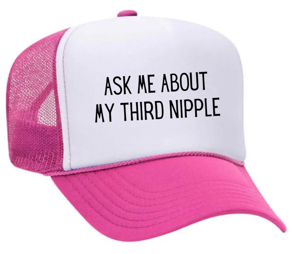 Ask Me About My Third Nipple Trucker Hat