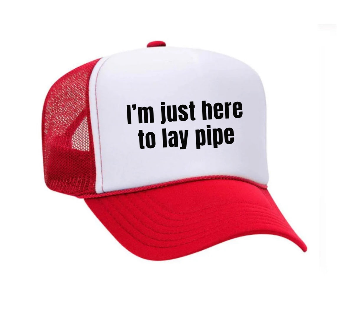 I’m Just Here To Lay Pipe Trucker Hat