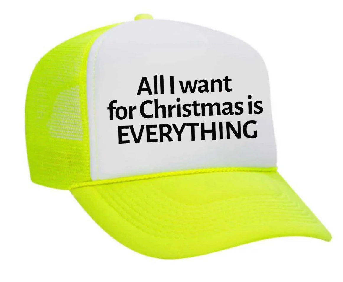 All I Want For Christmas Is Everything Trucker Hat