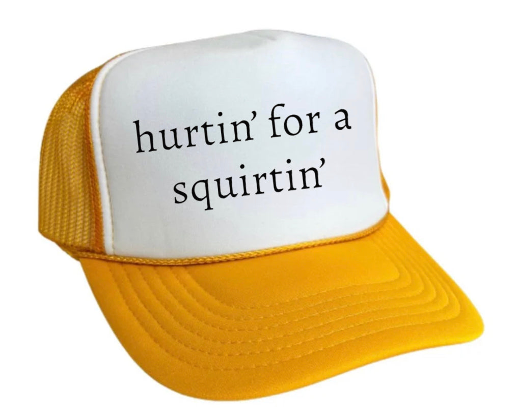 Hurtin’ for a Squirtin’ Trucker Hat