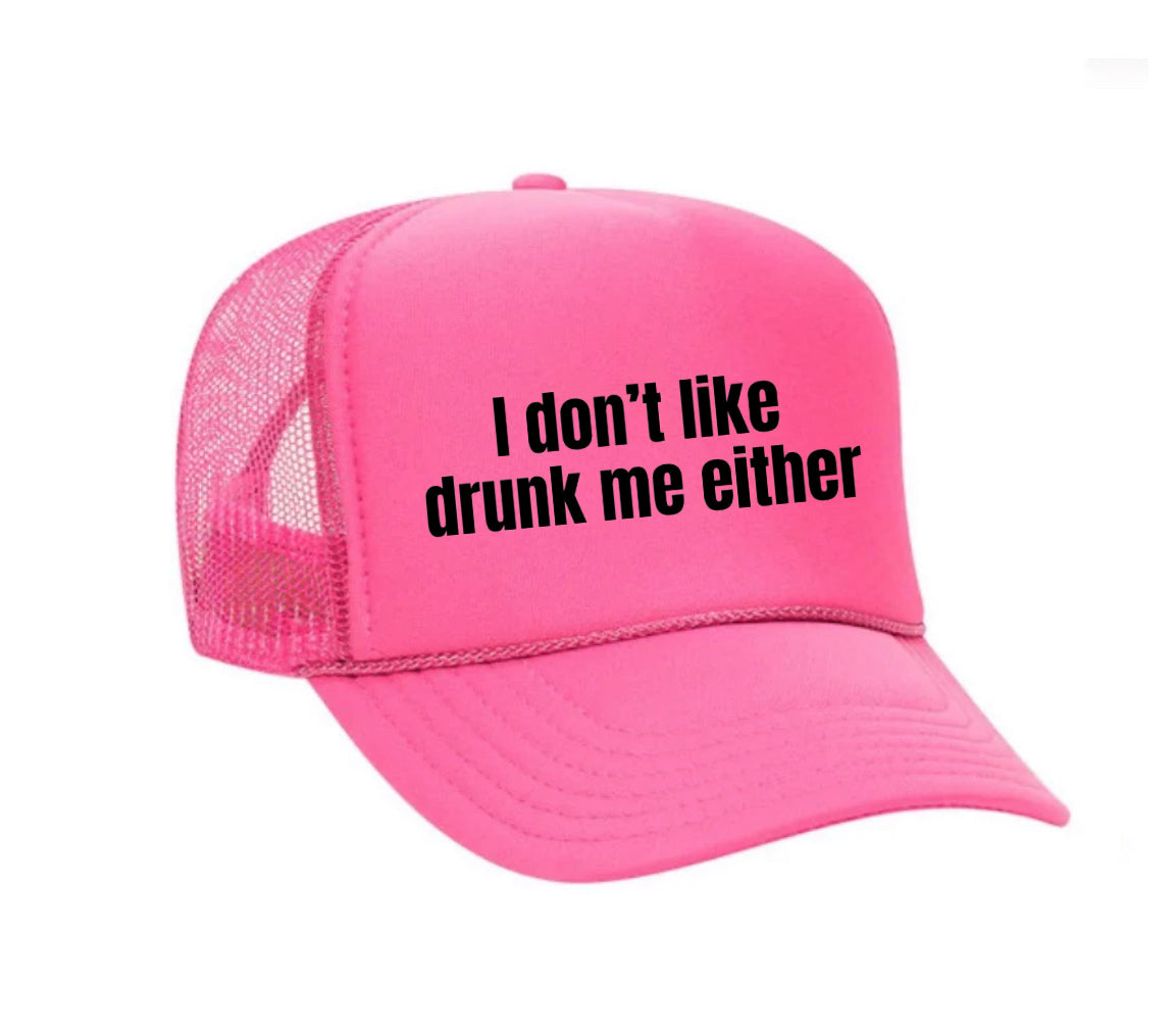 I Don’t Like Drunk Me Either Trucker Hat