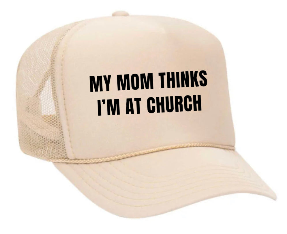 My Mom Thinks I’m at Church Trucker Hat