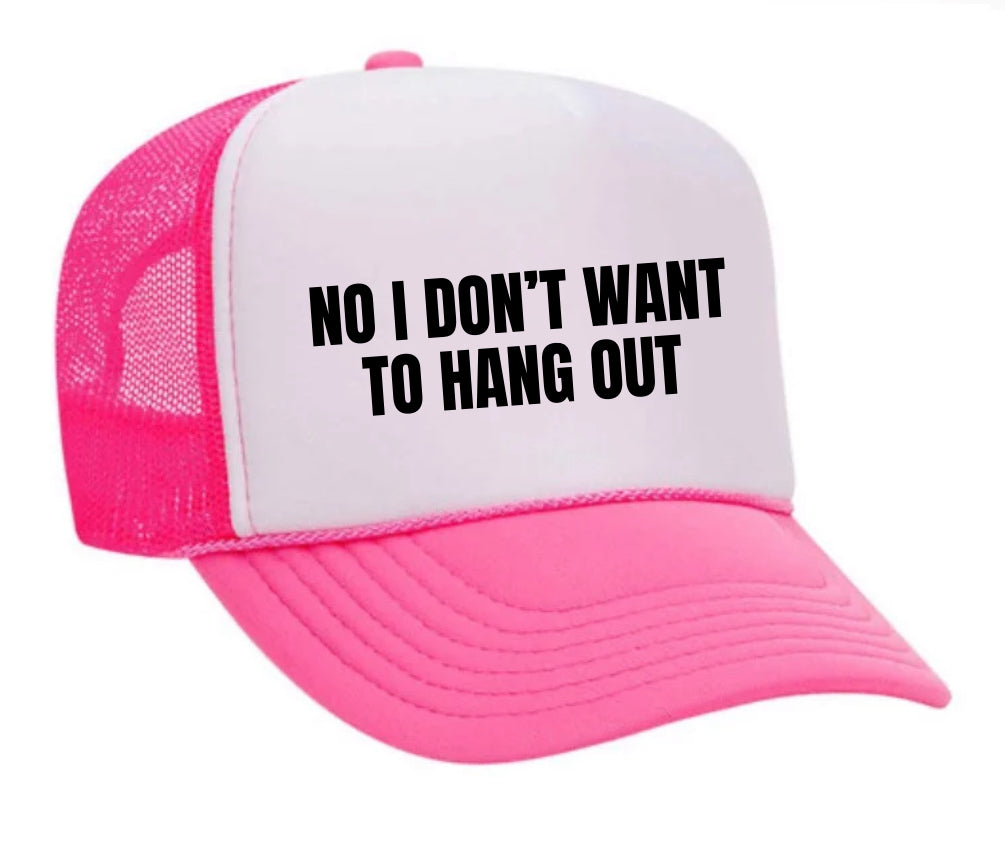 No I Don’t Want To Hang Out Trucker Hat