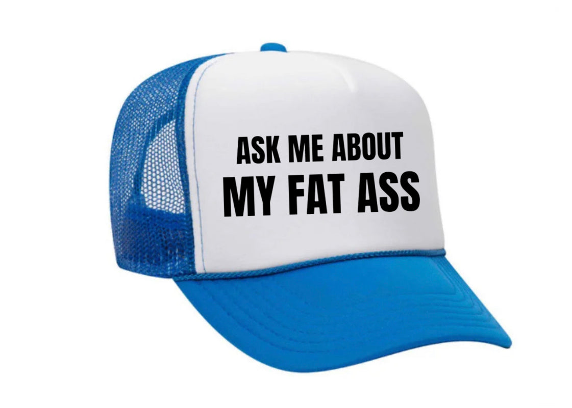 Ask Me About My Fat Ass Trucker Hat