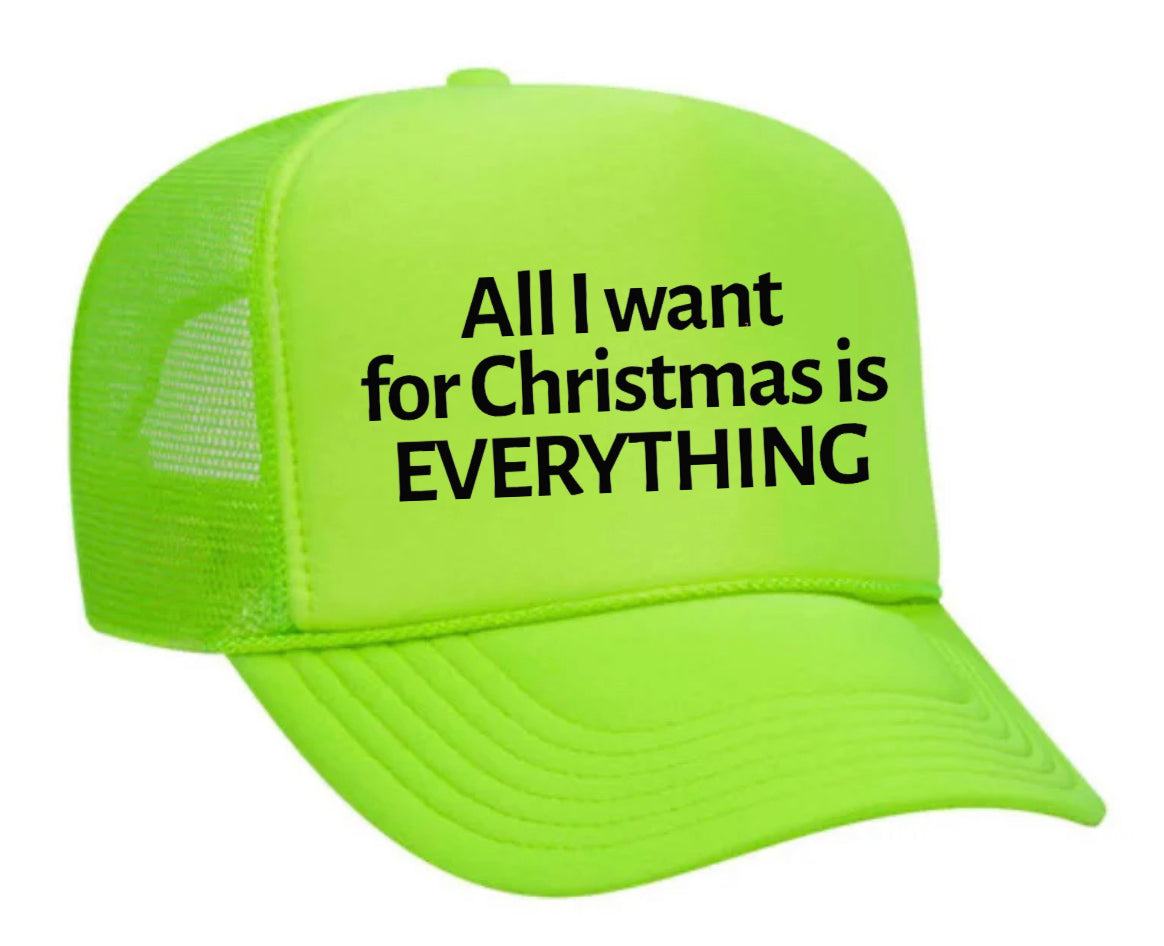 All I Want For Christmas Is Everything Trucker Hat