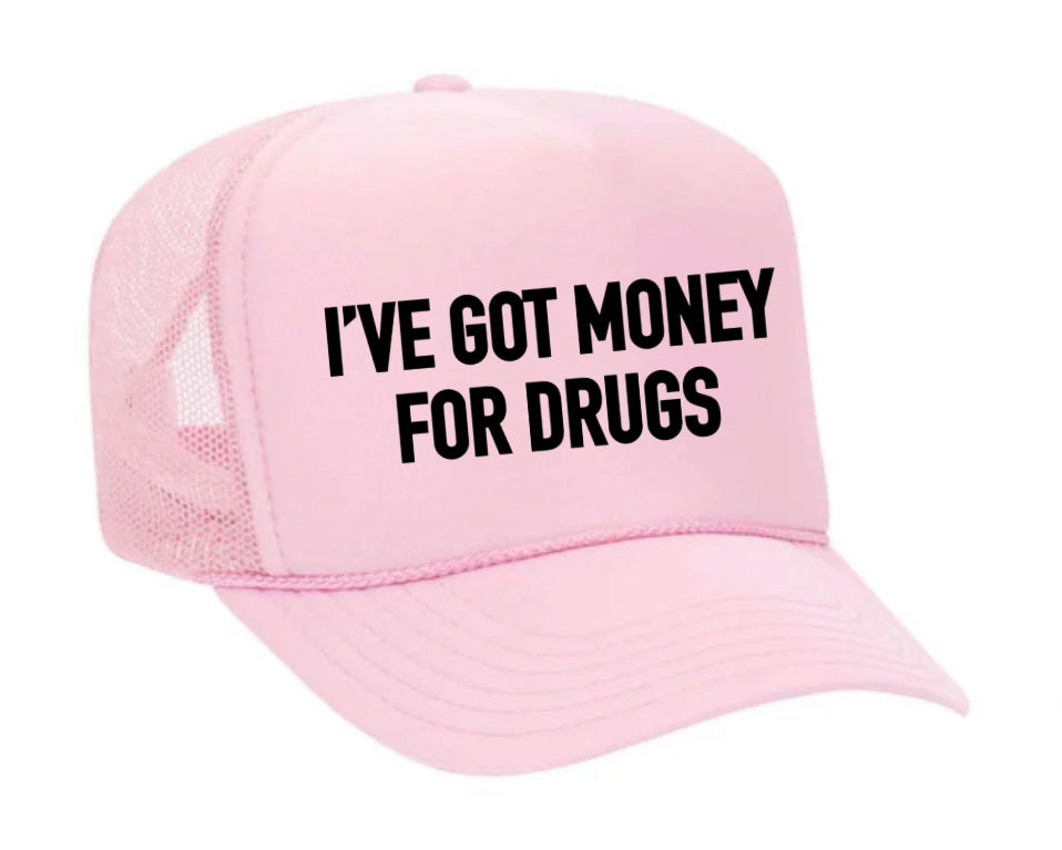 I've Got Money for Drugs Trucker Hat