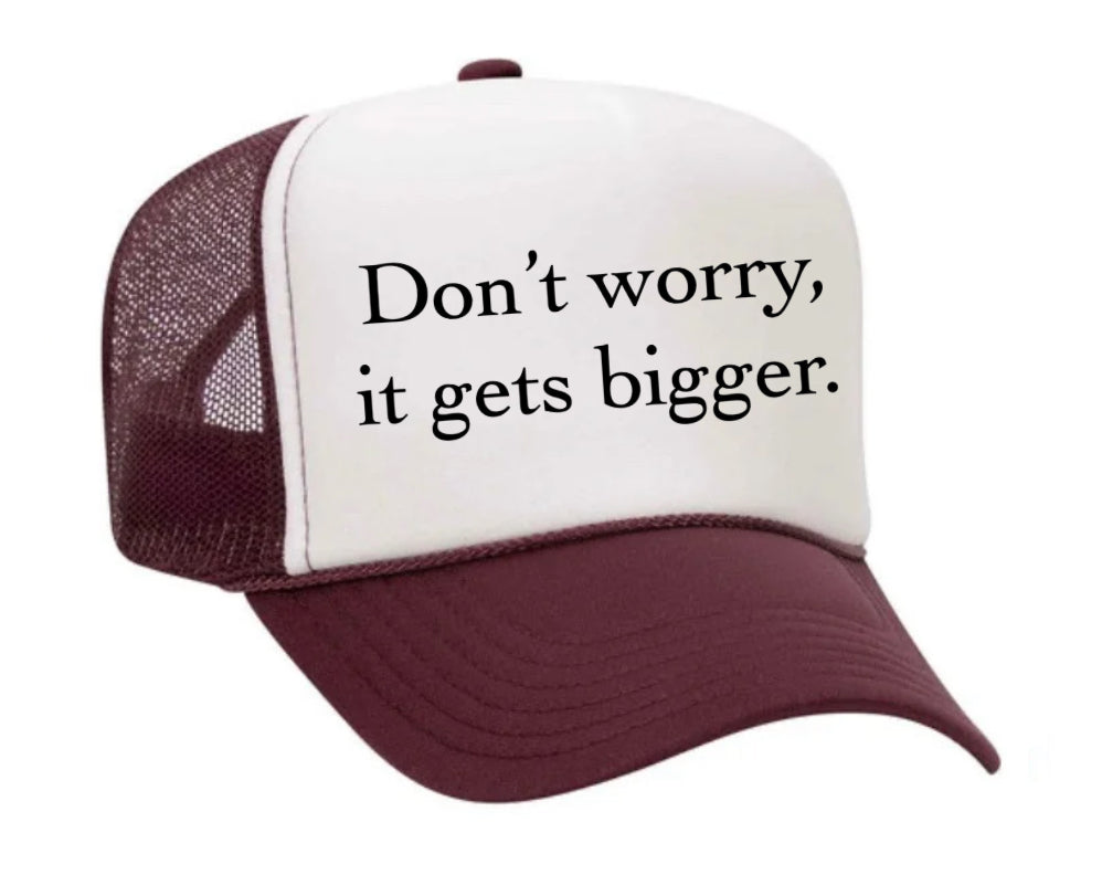 Don't Worry It Gets Bigger. Trucker Hat