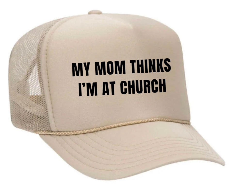 My Mom Thinks I’m at Church Trucker Hat