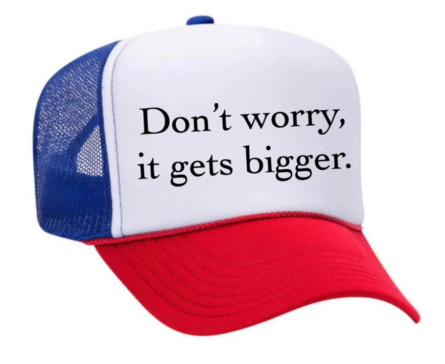 Don't Worry It Gets Bigger. Trucker Hat