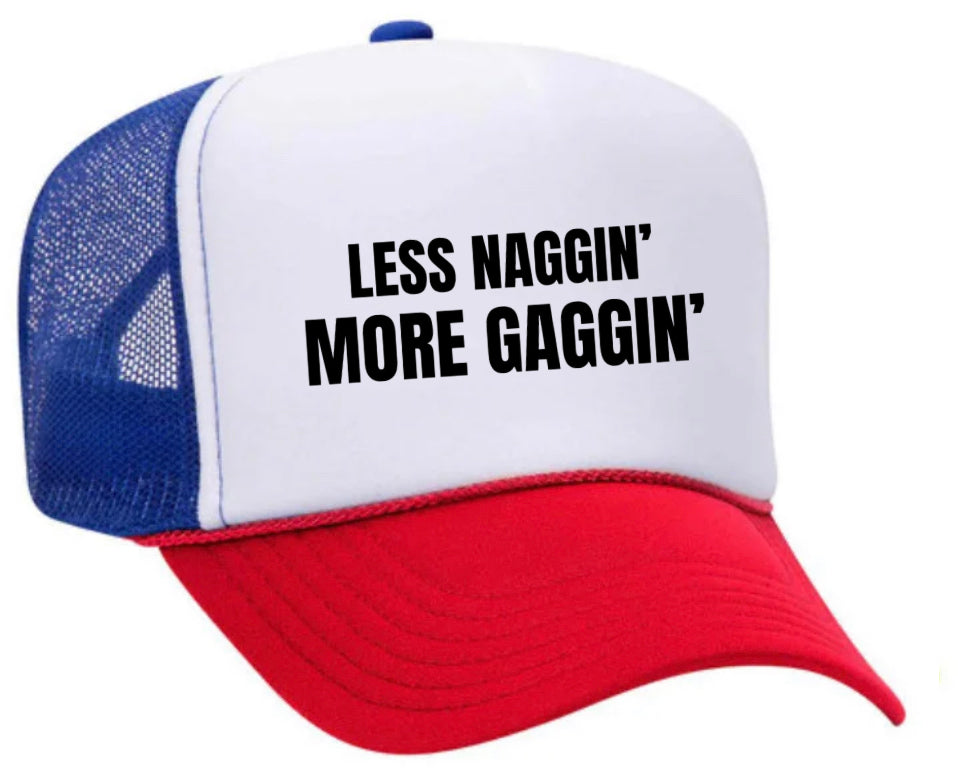 Less Naggin’ More Gaggin’ Trucker Hat