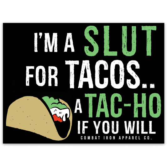 I'M A SLUT FOR TACOS. A TAC-HO IF YOU WILL DECAL