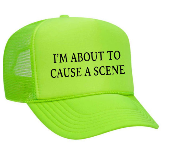 I’m About To Cause A Scene Trucker Hat