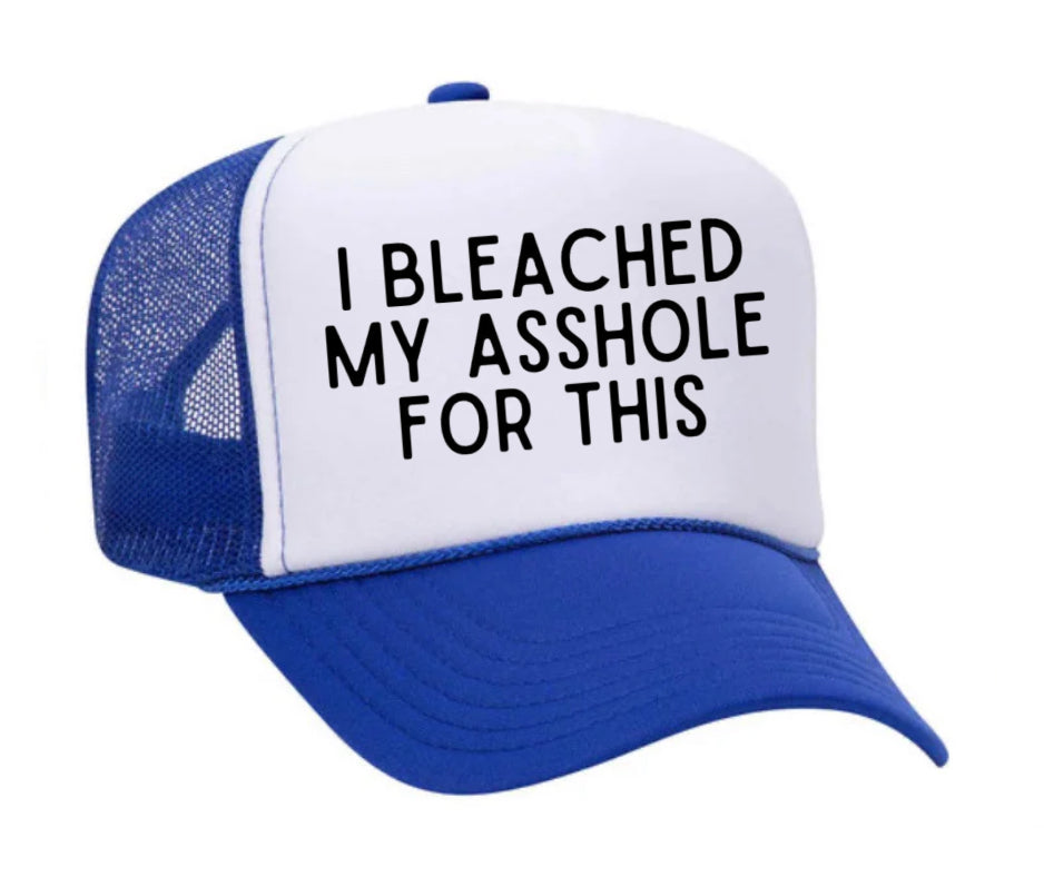 I Bleached My Asshole For This Trucker Hat