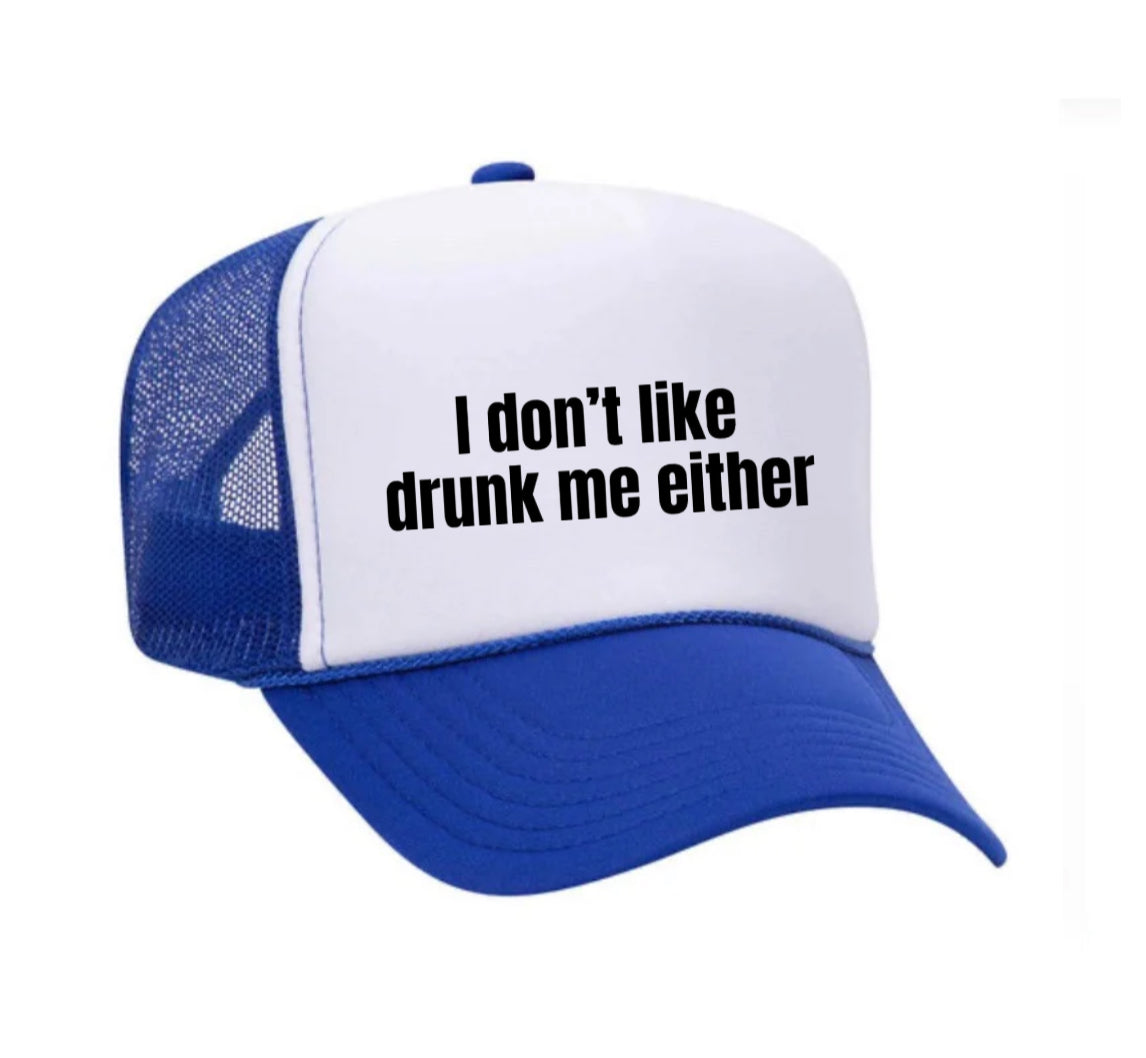 I Don’t Like Drunk Me Either Trucker Hat