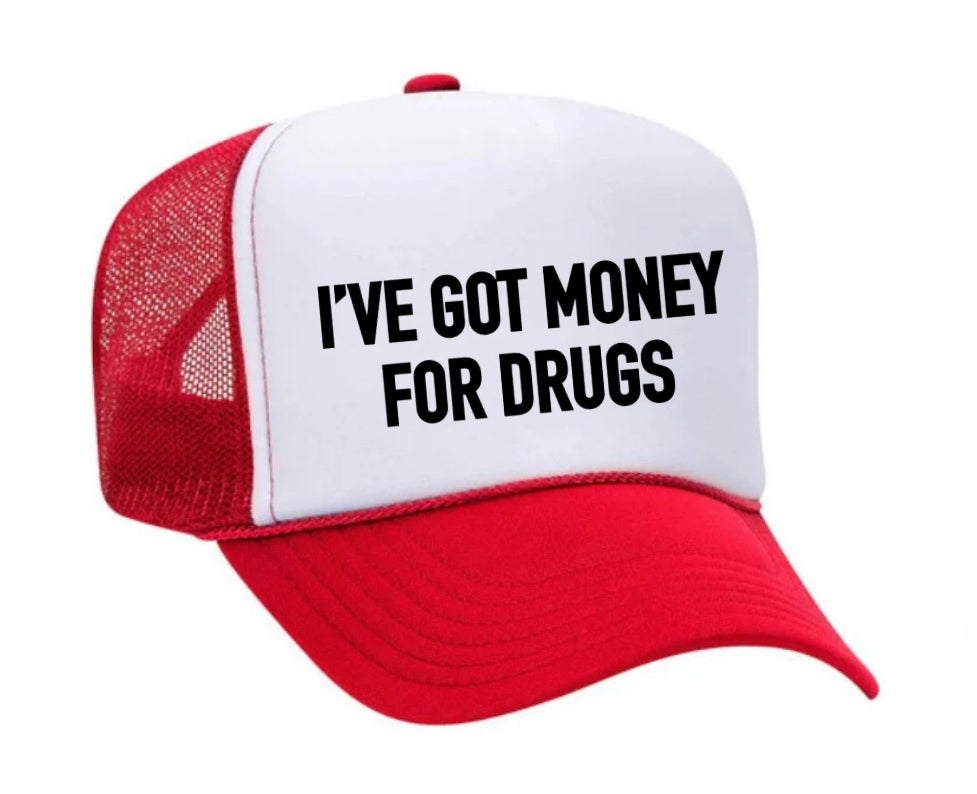 I've Got Money for Drugs Trucker Hat