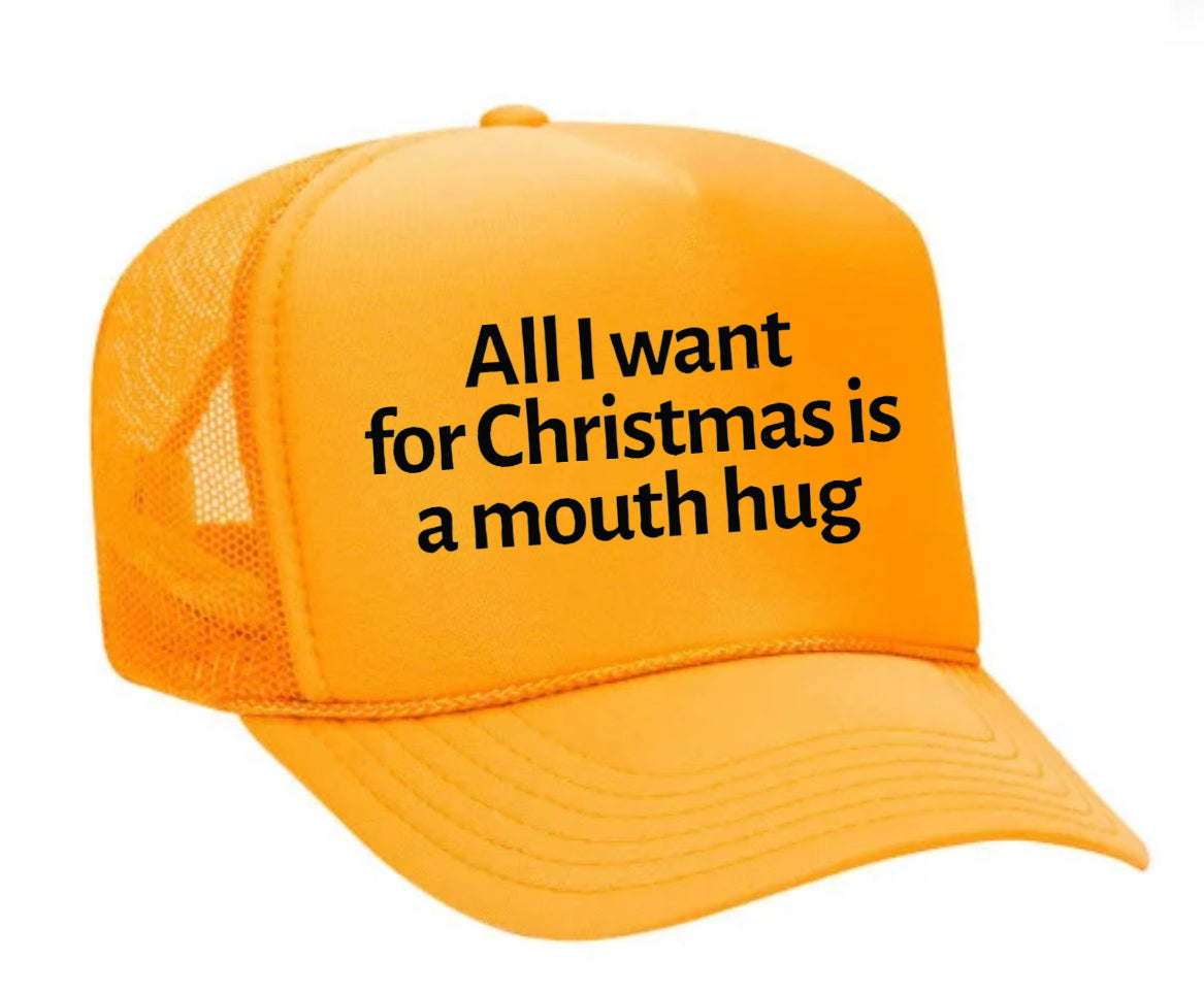 All I Want For Christmas Is A Mouth Hug Trucker Hat