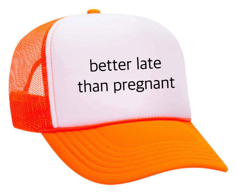 Better Late Than Pregnant Trucker Hat