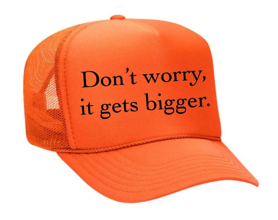 Don't Worry It Gets Bigger. Trucker Hat