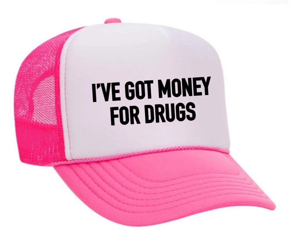 I've Got Money for Drugs Trucker Hat