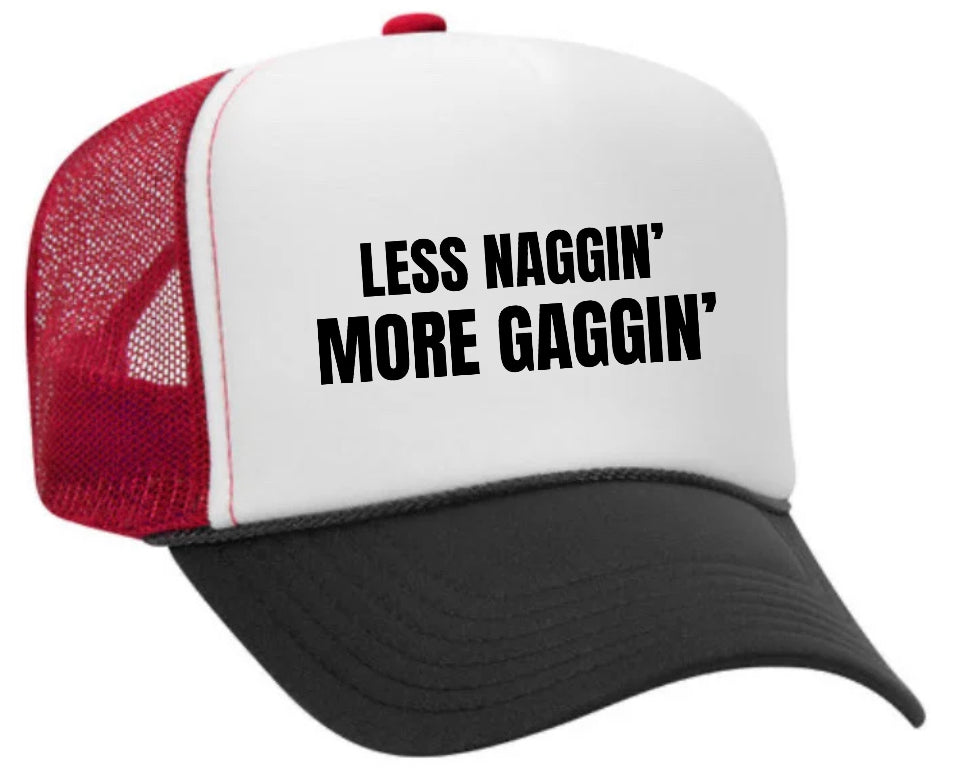 Less Naggin’ More Gaggin’ Trucker Hat