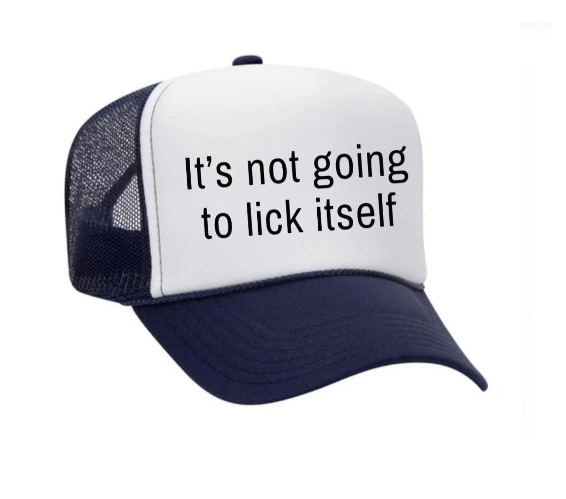 It’s Not Going To Lick Itself Trucker Hat